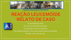 Unidade de Neonatologia do HMIBSESDF REAO LEUCEMIDE RELATO