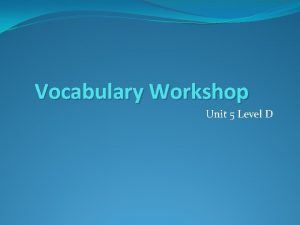Unit 5 vocabulary workshop level d