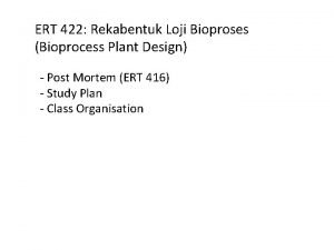 ERT 422 Rekabentuk Loji Bioproses Bioprocess Plant Design