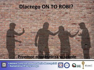 Dlaczego ON TO ROBI Przemoc rwienicza w szkole