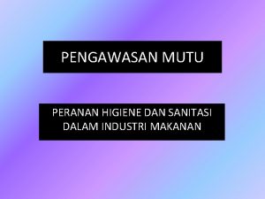 PENGAWASAN MUTU PERANAN HIGIENE DAN SANITASI DALAM INDUSTRI