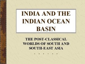 INDIA AND THE INDIAN OCEAN BASIN THE POSTCLASSICAL