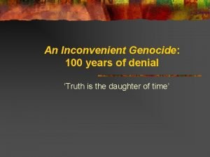 An Inconvenient Genocide 100 years of denial Truth