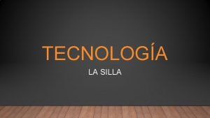 TECNOLOGA LA SILLA HISTORIA DE LA SILLA La