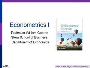 Econometrics I Professor William Greene Stern School of