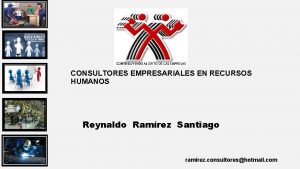 CONSULTORES EMPRESARIALES EN RECURSOS HUMANOS Reynaldo Ramrez Santiago