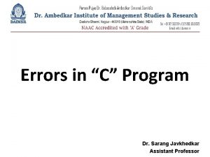 Errors in C Program Dr Sarang Javkhedkar Assistant