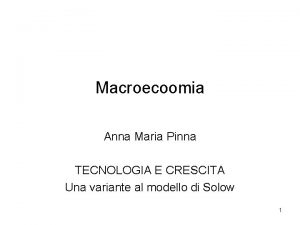 Macroecoomia Anna Maria Pinna TECNOLOGIA E CRESCITA Una