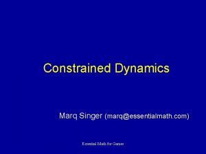 Constrained Dynamics Marq Singer marqessentialmath com Essential Math