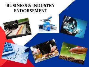 BUSINESS INDUSTRY ENDORSEMENT WHAT IS AN ENDORSEMENT Similar