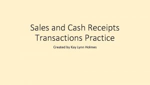 Sales and Cash Receipts Transactions Practice Created by