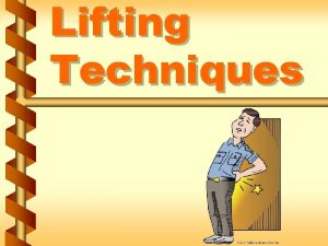 Lifting Techniques Basic rules of good lifting v Lifting Techniques Basic rules of good lifting v