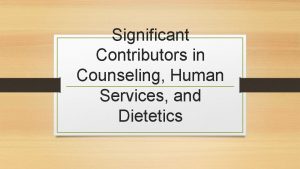 Significant Contributors in Counseling Human Services and Dietetics