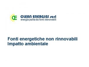 Fonti energetiche non rinnovabili Impatto ambientale Inquinamento da