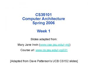 CS 35101 Computer Architecture Spring 2006 Week 1