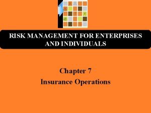 RISK MANAGEMENT FOR ENTERPRISES AND INDIVIDUALS Chapter 7