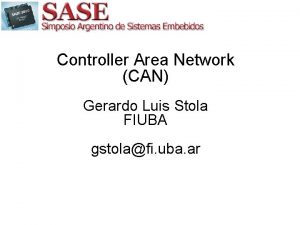 Controller Area Network CAN Gerardo Luis Stola FIUBA