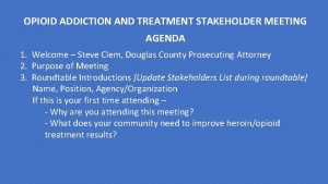 OPIOID ADDICTION AND TREATMENT STAKEHOLDER MEETING AGENDA 1