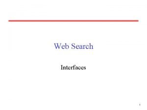 Web Search Interfaces 1 Web Search Interface Web