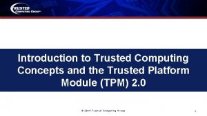 Introduction to Trusted Computing Concepts and the Trusted