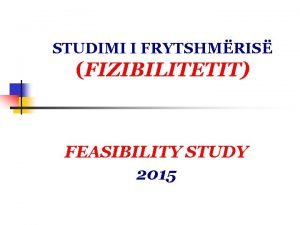 STUDIMI I FRYTSHMRIS FIZIBILITETIT FEASIBILITY STUDY 2015 SHPIRTI