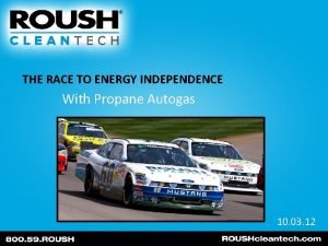 THE RACE TO ENERGY INDEPENDENCE With Propane Autogas