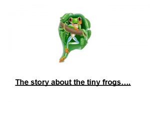 Tiny frog story