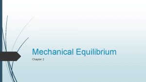 Chapter 2 mechanical equilibrium Chapter 2 mechanical equilibrium