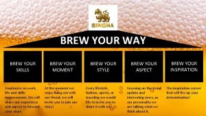 BREW YOUR WAY BREW YOUR SKILLS Emphasize on