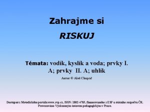 Zahrajme si RISKUJ vodk kyslk a voda prvky