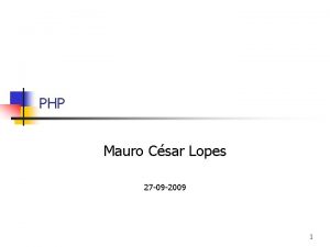 PHP Mauro Csar Lopes 27 09 2009 1