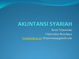 AKUNTANSI SYARIAH Iwan Triyuwono Universitas Brawijaya iwantub ac