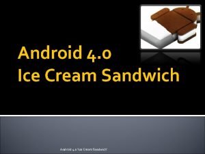 Android 4 0 Ice Cream Sandwich Android 4 Android 4 0 Ice Cream Sandwich Android 4