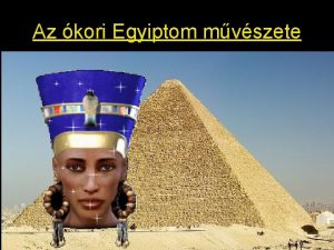 Az kori Egyiptom mvszete 1 Fldrajzi ttekints Fldrajzilag