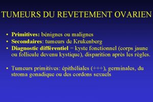 TUMEURS DU REVETEMENT OVARIEN Primitives bnignes ou malignes