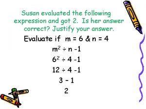 Susan evaluated the following expression and got 2