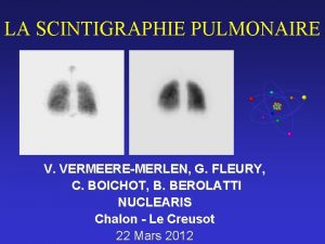 LA SCINTIGRAPHIE PULMONAIRE V VERMEEREMERLEN G FLEURY C