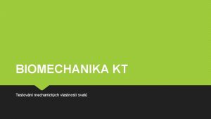 BIOMECHANIKA KT Testovn mechanickch vlastnost sval VZKUMY In