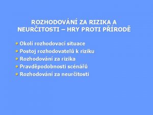 ROZHODOVN ZA RIZIKA A NEURITOSTI HRY PROTI PROD