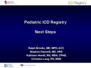 Pediatric ICD Registry Next Steps Ralph Brindis MD
