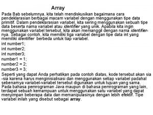 Array Pada Bab sebelumnya kita telah mendiskusikan bagaimana