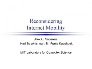 Reconsidering Internet Mobility Alex C Snoeren Hari Balakrishnan