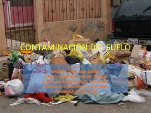 CONTAMINACIN DEL SUELO Equipo 4 MONTES LEN ANA