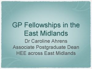 GP Fellowships in the East Midlands Dr Caroline