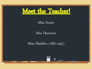 Meet the Teacher Miss Suiter Mrs Harrison Miss