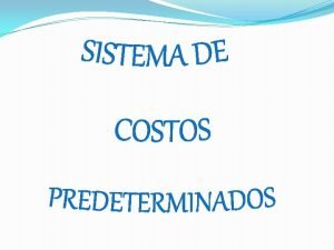 Definicin de Costos Predeterminados Costos predeterminados son los