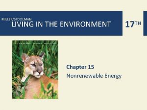MILLERSPOOLMAN LIVING IN THE ENVIRONMENT Chapter 15 Nonrenewable
