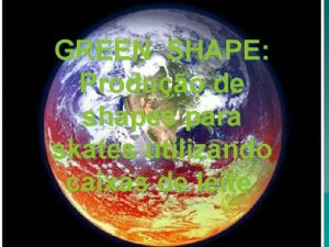 GREEN SHAPE Produo de shapes para skates utilizando