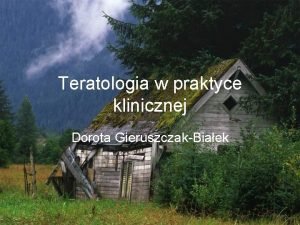 Teratologia w praktyce klinicznej Dorota GieruszczakBiaek Teratologia Zajmuje