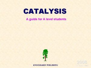 CATALYSIS A guide for A level students KNOCKHARDY